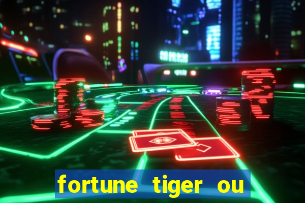 fortune tiger ou fortune ox